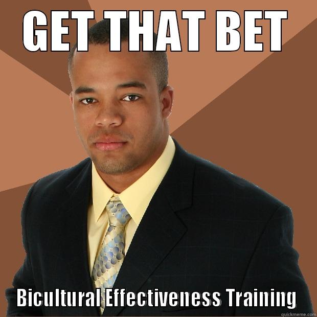 GET THAT BET BICULTURAL EFFECTIVENESS TRAINING Successful Black Man