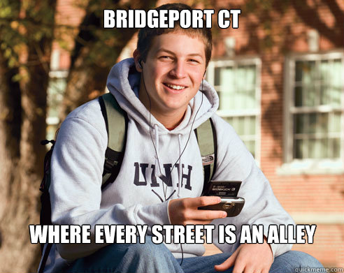 Bridgeport CT Where every street is an alley  College Freshman