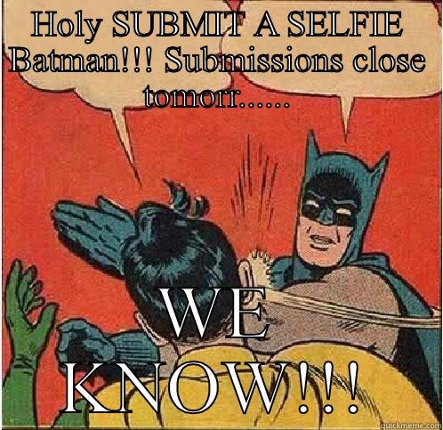 HOLY SUBMIT A SELFIE BATMAN!!! SUBMISSIONS CLOSE TOMORR...... WE KNOW!!! Batman Slapping Robin