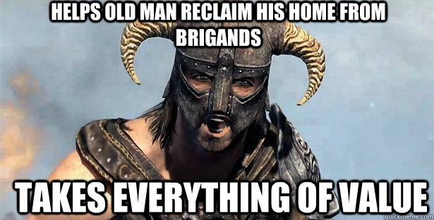 Helps old man reclaim his home from brigands Takes everything of value  skyrim