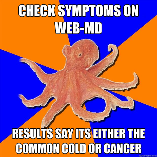 Check symptoms on web-md Results say its either the common cold or cancer  Online Diagnosis Octopus