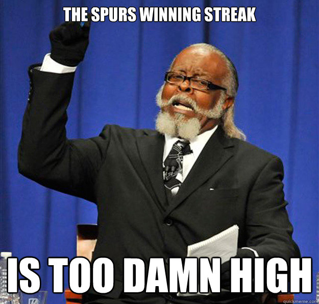 the spurs winning streak Is too damn high - the spurs winning streak Is too damn high  Jimmy McMillan