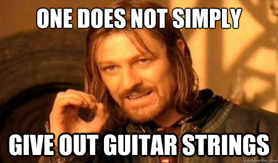 One Does Not Simply give out guitar strings  Boromir