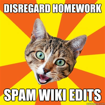 disregard homework spam wiki edits  Bad Advice Cat