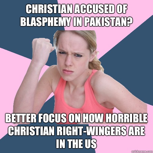 Christian accused of blasphemy in pakistan? Better focus on how horrible christian right-wingers are in the us  Social Justice Sally