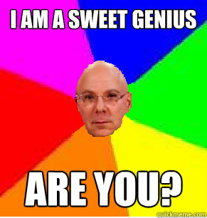 I am a sweet genius Are you?  