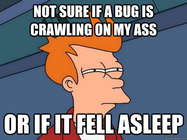 Not sure if a bug is crawling on my ass or if it fell asleep  Futurama Fry