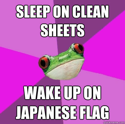 sleep on clean sheets wake up on japanese flag - sleep on clean sheets wake up on japanese flag  Foul Bachelorette Frog