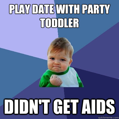 Play date with Party Toddler  Didn't get aids - Play date with Party Toddler  Didn't get aids  Success Kid