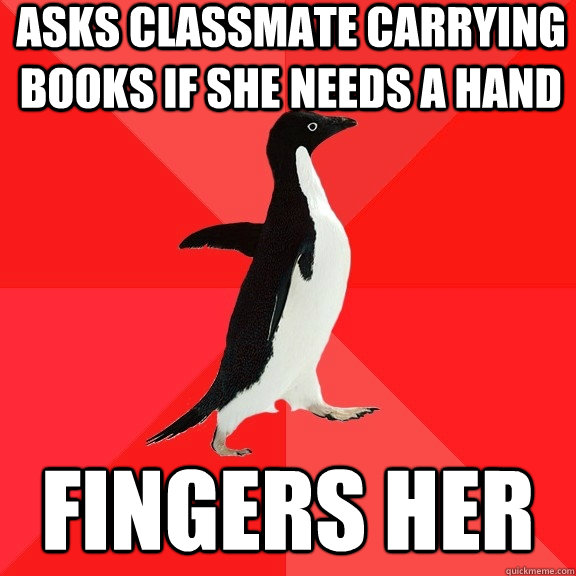 Asks classmate carrying books if she needs a hand Fingers her   Socially Awesome Penguin