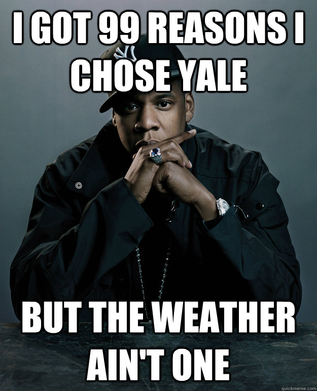 I got 99 reasons I chose Yale but the weather ain't one  