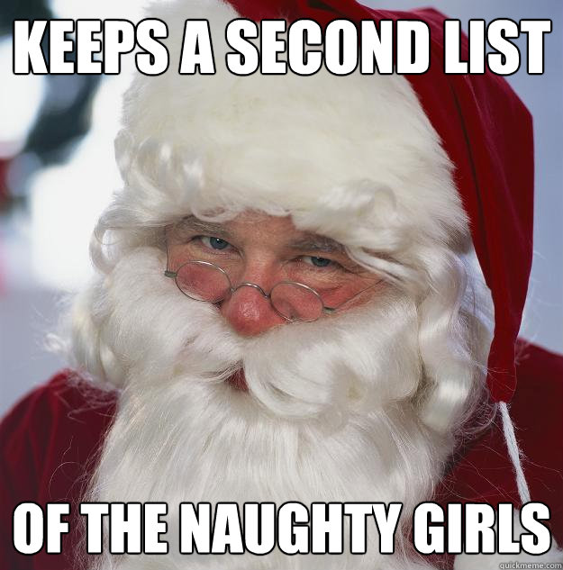 keeps a second list of the Naughty girls - keeps a second list of the Naughty girls  Scumbag Santa