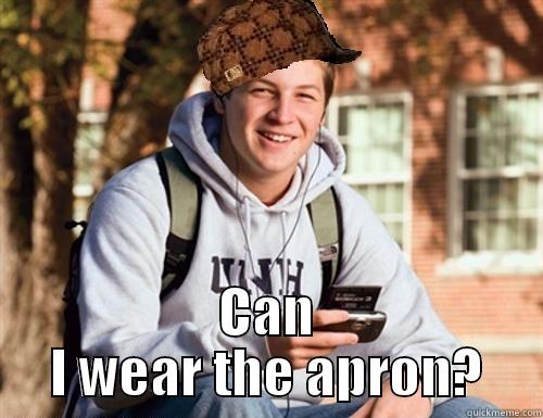  CAN I WEAR THE APRON? College Freshman