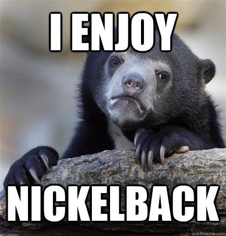 I ENJOY NICKELBACK  Confession Bear