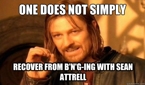 One Does Not Simply Recover From B'n'G-ing with Sean Attrell  Boromir