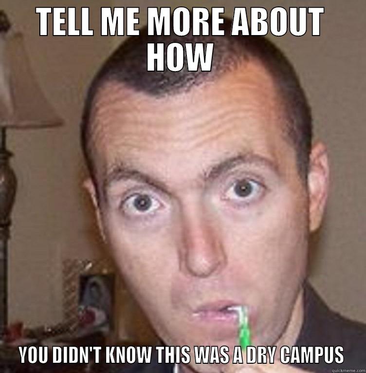 TELL ME MORE - TELL ME MORE ABOUT HOW YOU DIDN'T KNOW THIS WAS A DRY CAMPUS Misc