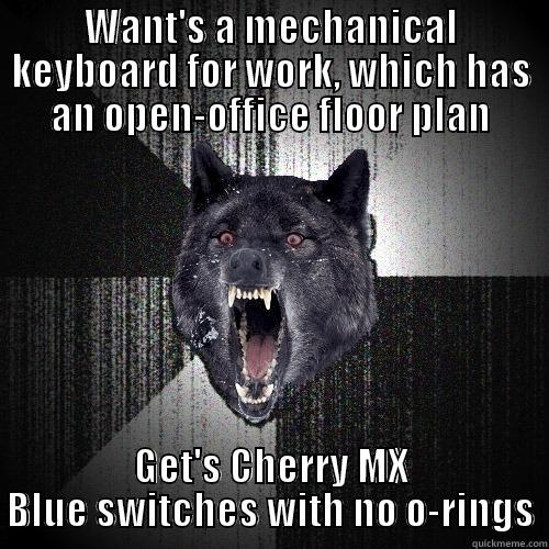 Keyboard at work - WANT'S A MECHANICAL KEYBOARD FOR WORK, WHICH HAS AN OPEN-OFFICE FLOOR PLAN GET'S CHERRY MX BLUE SWITCHES WITH NO O-RINGS Insanity Wolf