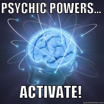 PSYCHIC POWERS - PSYCHIC POWERS...          ACTIVATE!        Misc