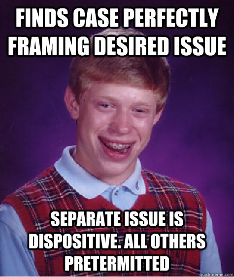 Finds case perfectly framing desired issue separate issue is dispositive. all others pretermitted  Bad Luck Brian