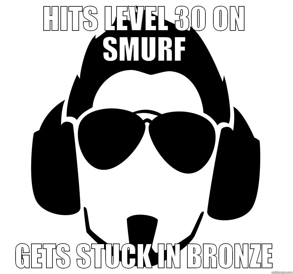 HITS LEVEL 30 ON SMURF GETS STUCK IN BRONZE Misc