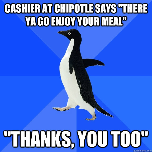 cashier at chipotle says 