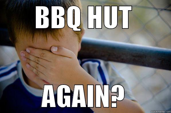 BBQ HUT AGAIN? Confession kid