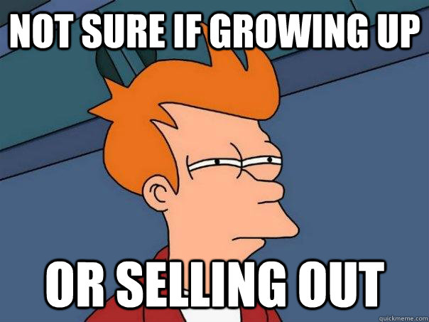 not sure if growing up Or selling out  Futurama Fry