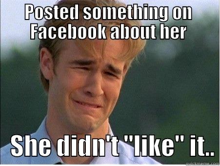 POSTED SOMETHING ON FACEBOOK ABOUT HER    SHE DIDN'T 