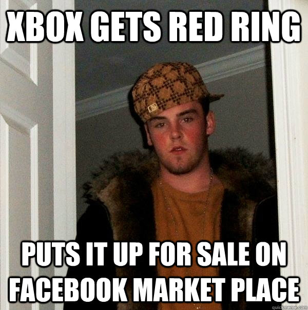 Xbox gets red ring puts it up for sale on facebook market place  Scumbag Steve