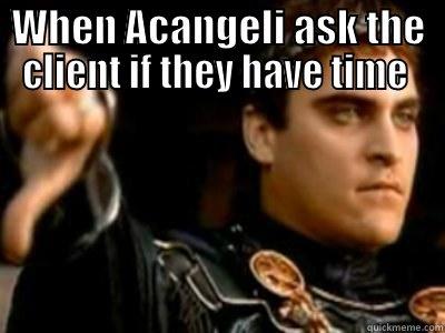 WHEN ACANGELI ASK THE CLIENT IF THEY HAVE TIME   Downvoting Roman