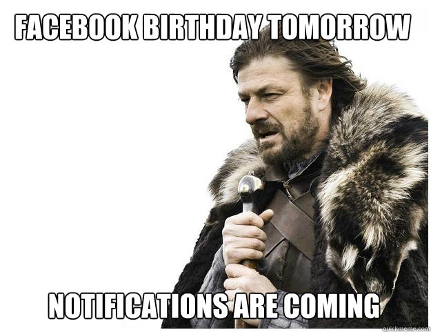 Facebook Birthday Tomorrow Notifications are coming  Imminent Ned