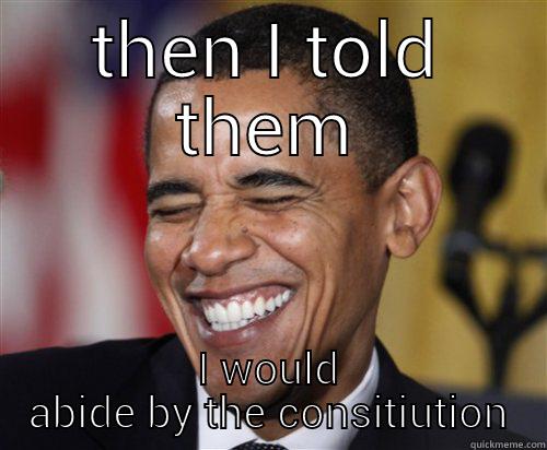 liar Obama - THEN I TOLD THEM I WOULD ABIDE BY THE CONSTITUTION Scumbag Obama