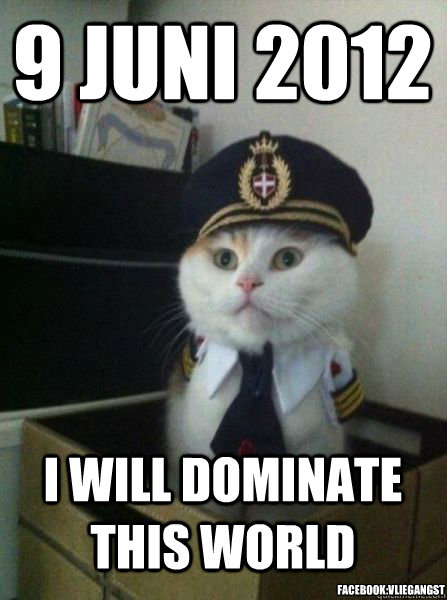 9 juni 2012 I will dominate this world facebook:Vliegangst - 9 juni 2012 I will dominate this world facebook:Vliegangst  Captain kitteh