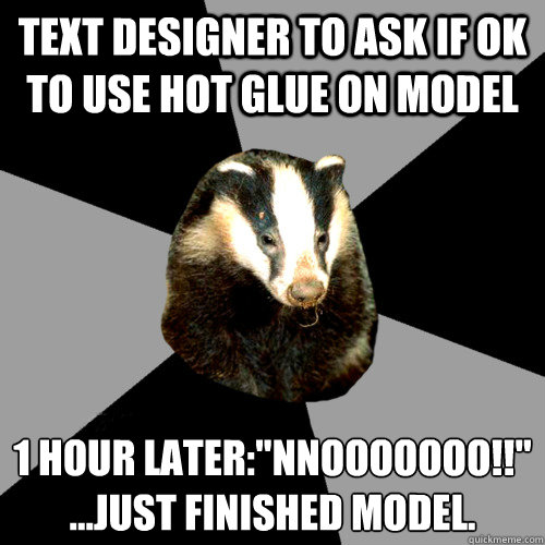 Text Designer to ask if ok to use hot glue on model 1 hour later: