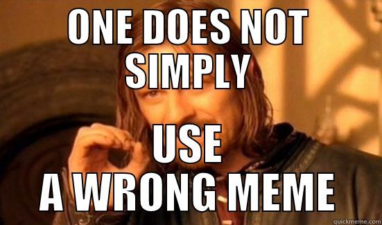 ONE DOES NOT SIMPLY USE A WRONG MEME Boromir