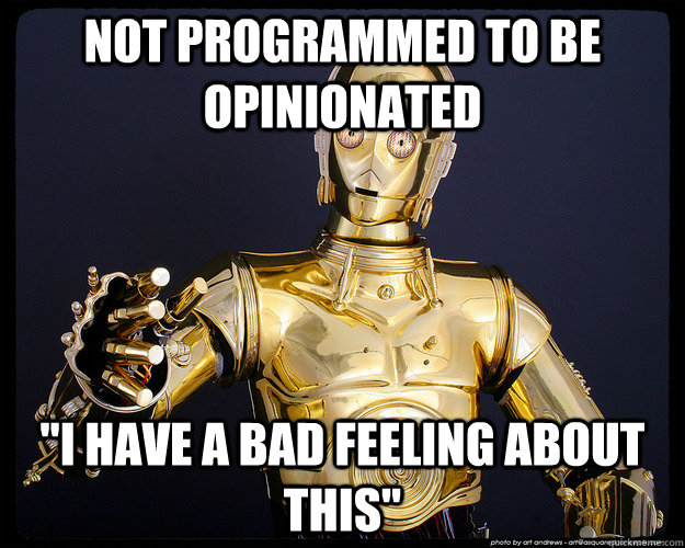 Not programmed to be opinionated 