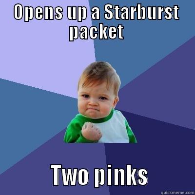 Starburst Success - OPENS UP A STARBURST PACKET           TWO PINKS         Success Kid