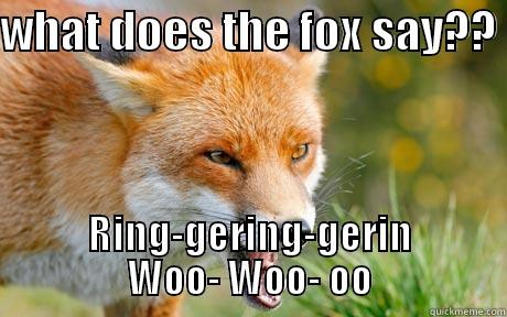 WHAT DOES THE FOX SAY??  RING-GERING-GERIN WOO- WOO- OO Over Confident Ginger