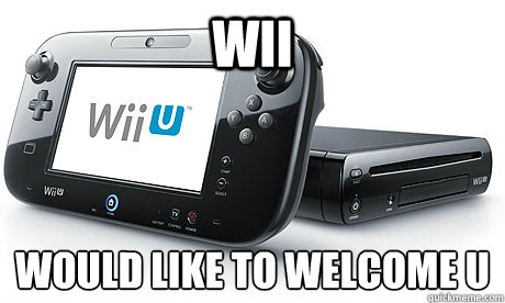 Wii Would like to welcome U
 - Wii Would like to welcome U
  Wii-U