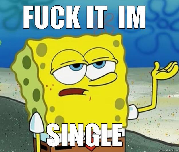 FUCK IT  IM  SINGLE  Tough Spongebob