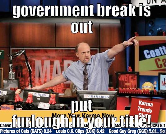 GOVERNMENT BREAK IS OUT PUT FURLOUGH IN YOUR TITLE! Mad Karma with Jim Cramer