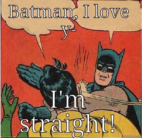 BATMAN, I LOVE Y- I'M STRAIGHT! Batman Slapping Robin