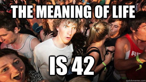 The meaning of life Is 42  Sudden Clarity Clarence