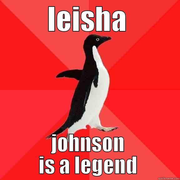 LEISHA JOHNSON IS A LEGEND Socially Awesome Penguin