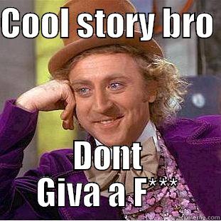 COOL STORY BRO  DONT GIVA A F*** Creepy Wonka