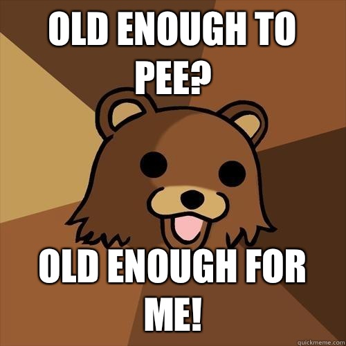 Old enough to pee? Old enough for me! - Old enough to pee? Old enough for me!  Pedobear