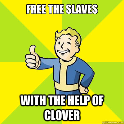 Free the slaves With the help of clover   Fallout new vegas