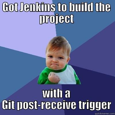 GOT JENKINS TO BUILD THE PROJECT WITH A GIT POST-RECEIVE TRIGGER Success Kid