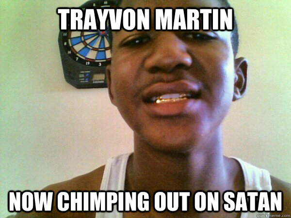 Trayvon Martin Now chimping out on Satan   thug Trayvon Martin