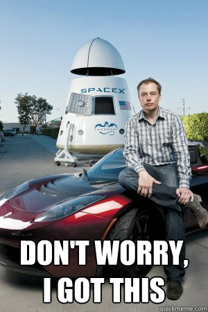  Don't worry,    I got this  Good guy Elon Musk